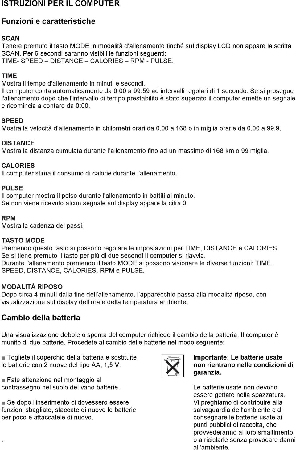 Il computer conta automaticamente da 0:00 a 99:59 ad intervalli regolari di 1 secondo.