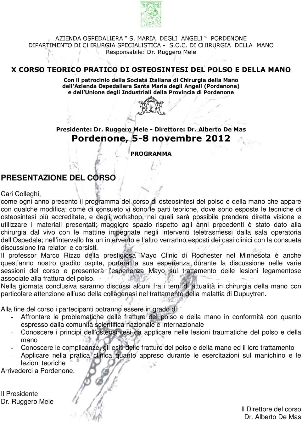 (Pordenone) e dell Unione degli Industriali della Provincia di Pordenone Presidente: Dr. Ruggero Mele - Direttore: Dr.