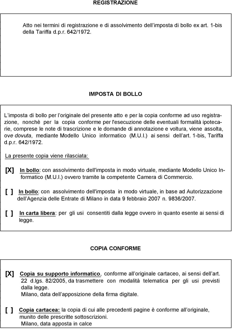 comprese le note di trascrizione e le domande di annotazione e voltura, viene assolta, ove dovuta, mediante Modello Unico informatico (M.U.I.) ai sensi dell art. 1-bis, Tariffa d.p.r. 642/1972.