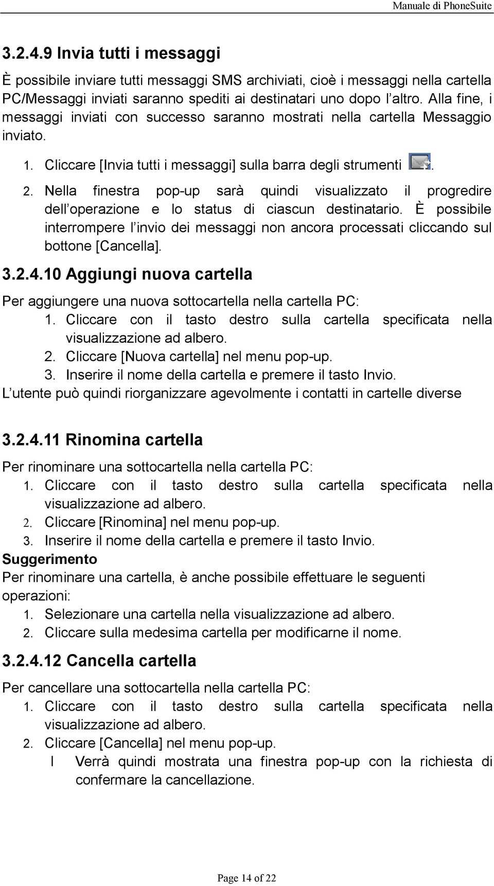 Nella finestra pop-up sarà quindi visualizzato il progredire dell operazione e lo status di ciascun destinatario.