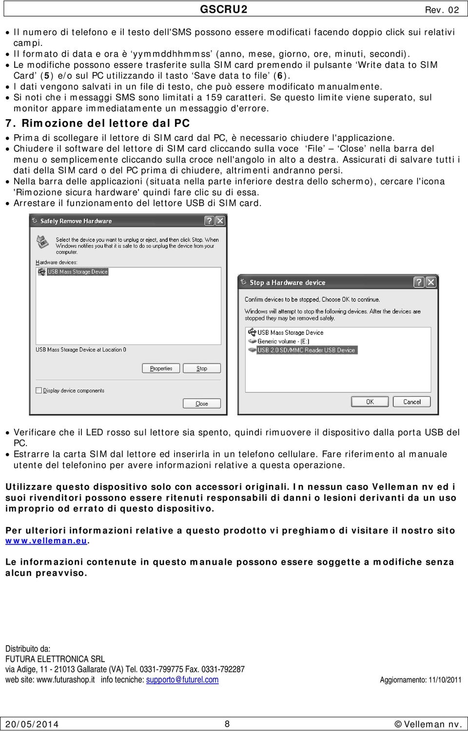 I dati vengono salvati in un file di testo, che può essere modificato manualmente. Si noti che i messaggi SMS sono limitati a 159 caratteri.