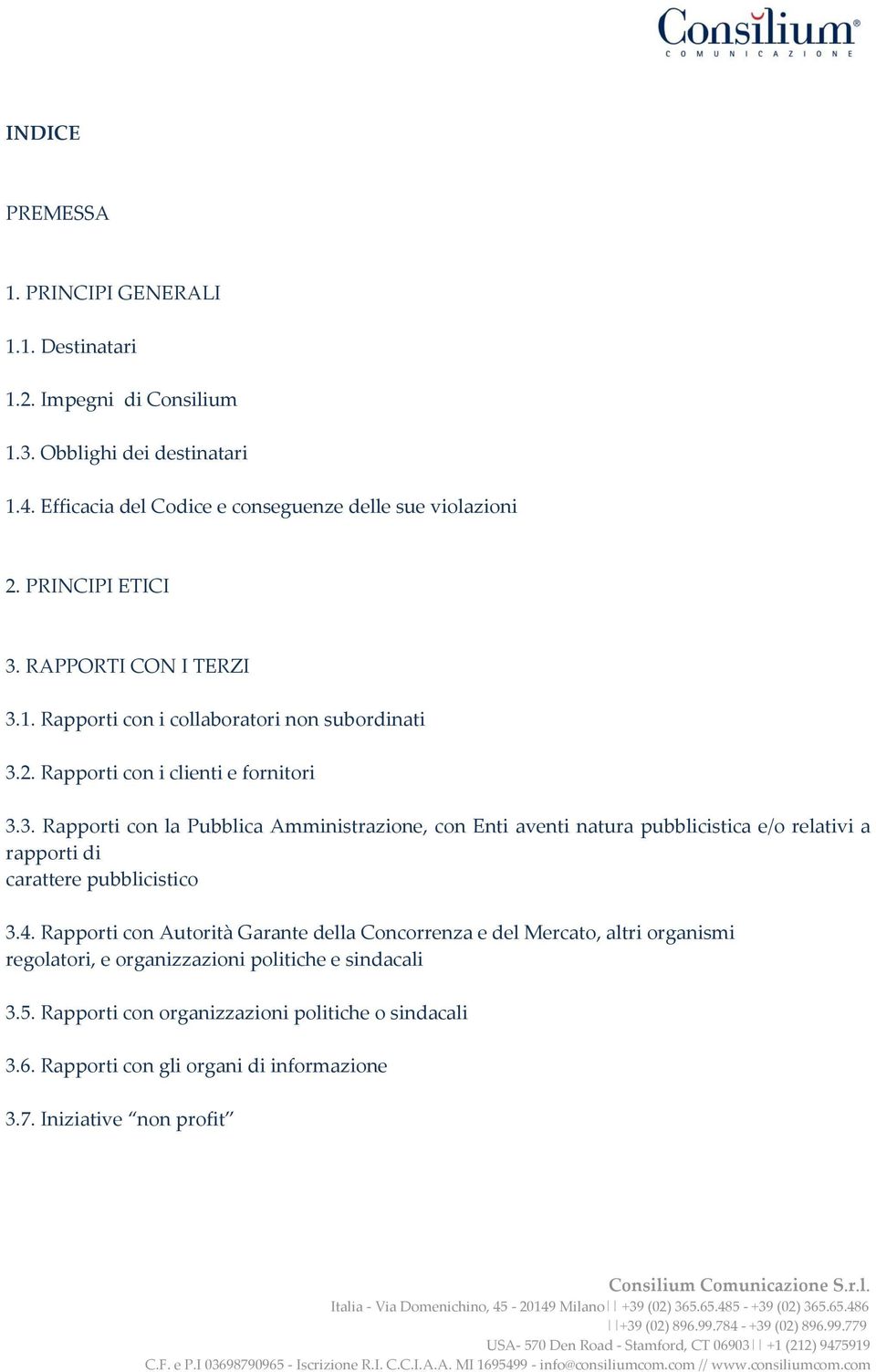 4. Rapporti con Autorità Garante della Concorrenza e del Mercato, altri organismi regolatori, e organizzazioni politiche e sindacali 3.5.