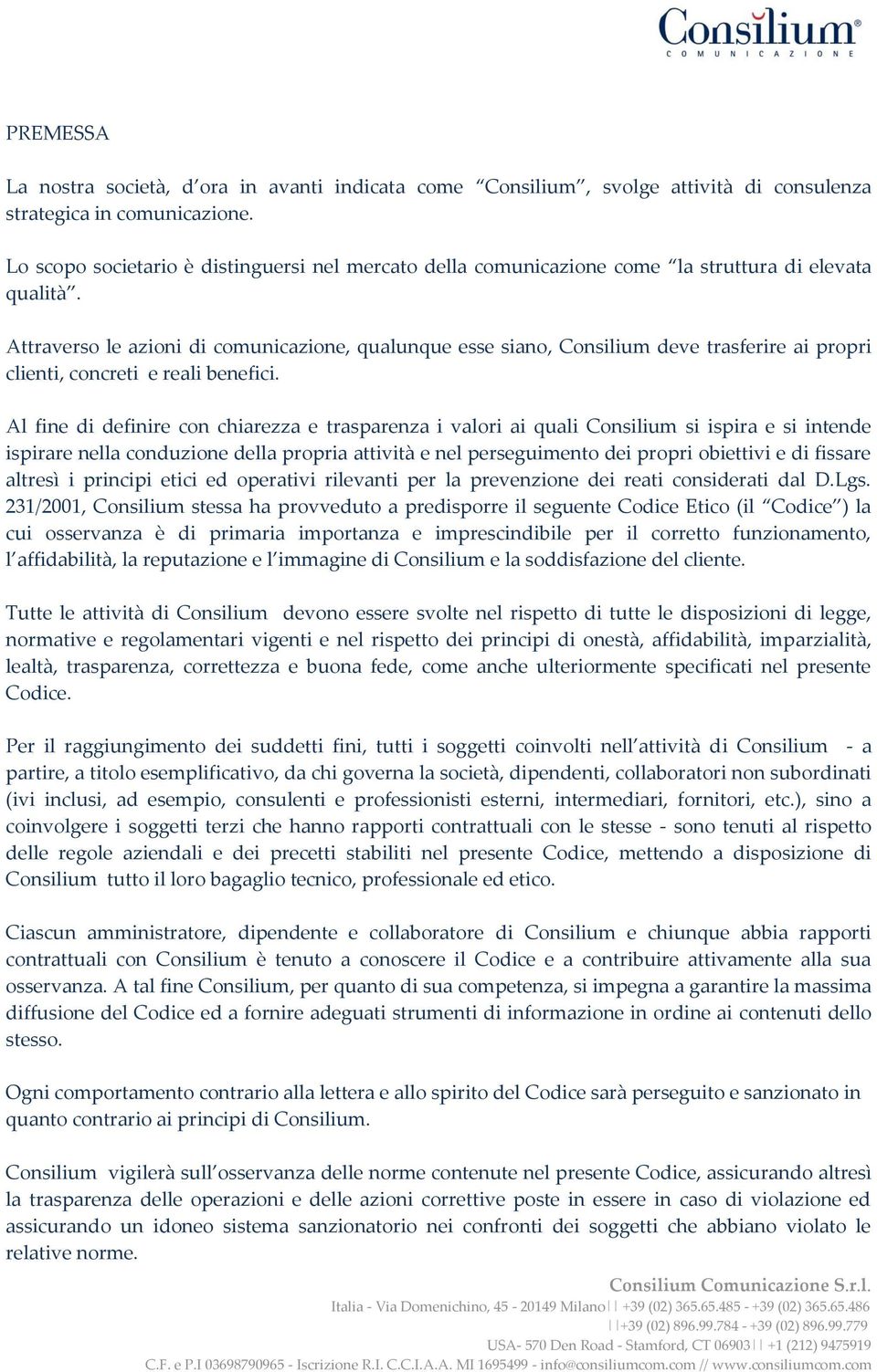 Attraverso le azioni di comunicazione, qualunque esse siano, Consilium deve trasferire ai propri clienti, concreti e reali benefici.