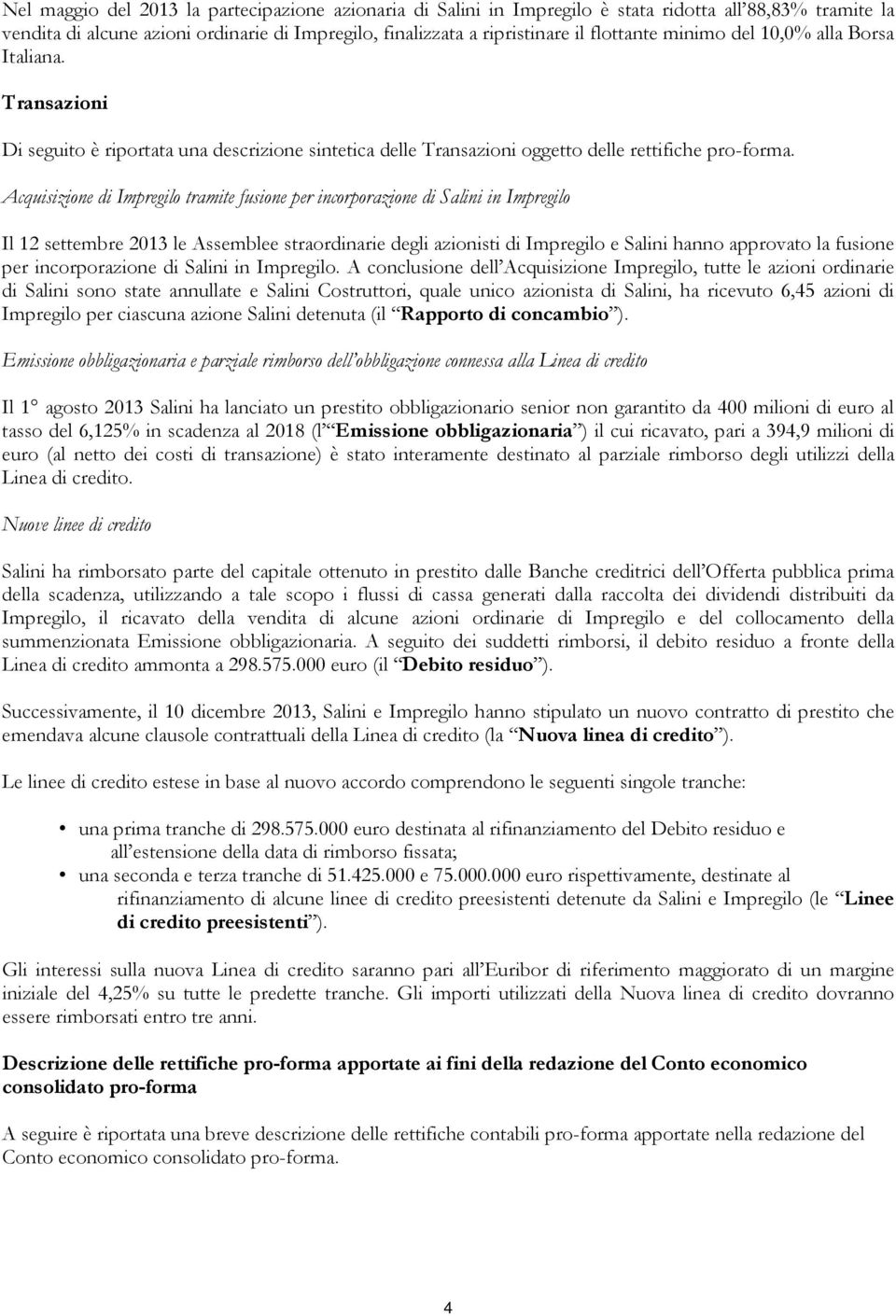 Acquisizione di Impregilo tramite fusione per incorporazione di Salini in Impregilo Il 12 settembre 2013 le Assemblee straordinarie degli azionisti di Impregilo e Salini hanno approvato la fusione