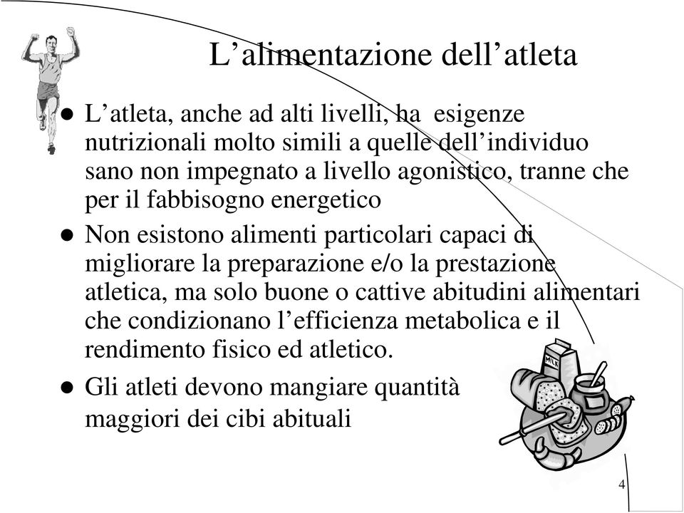 di migliorare la preparazione e/o la prestazione atletica, ma solo buone o cattive abitudini alimentari che condizionano l