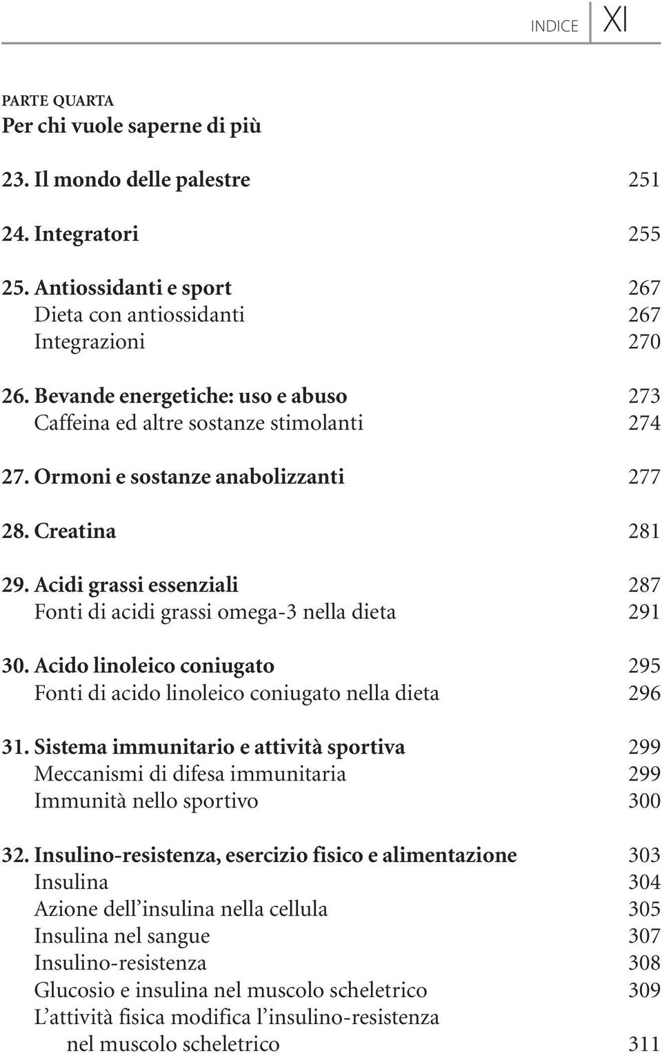 Acidi grassi essenziali 287 Fonti di acidi grassi omega-3 nella dieta 291 30. Acido linoleico coniugato 295 Fonti di acido linoleico coniugato nella dieta 296 31.