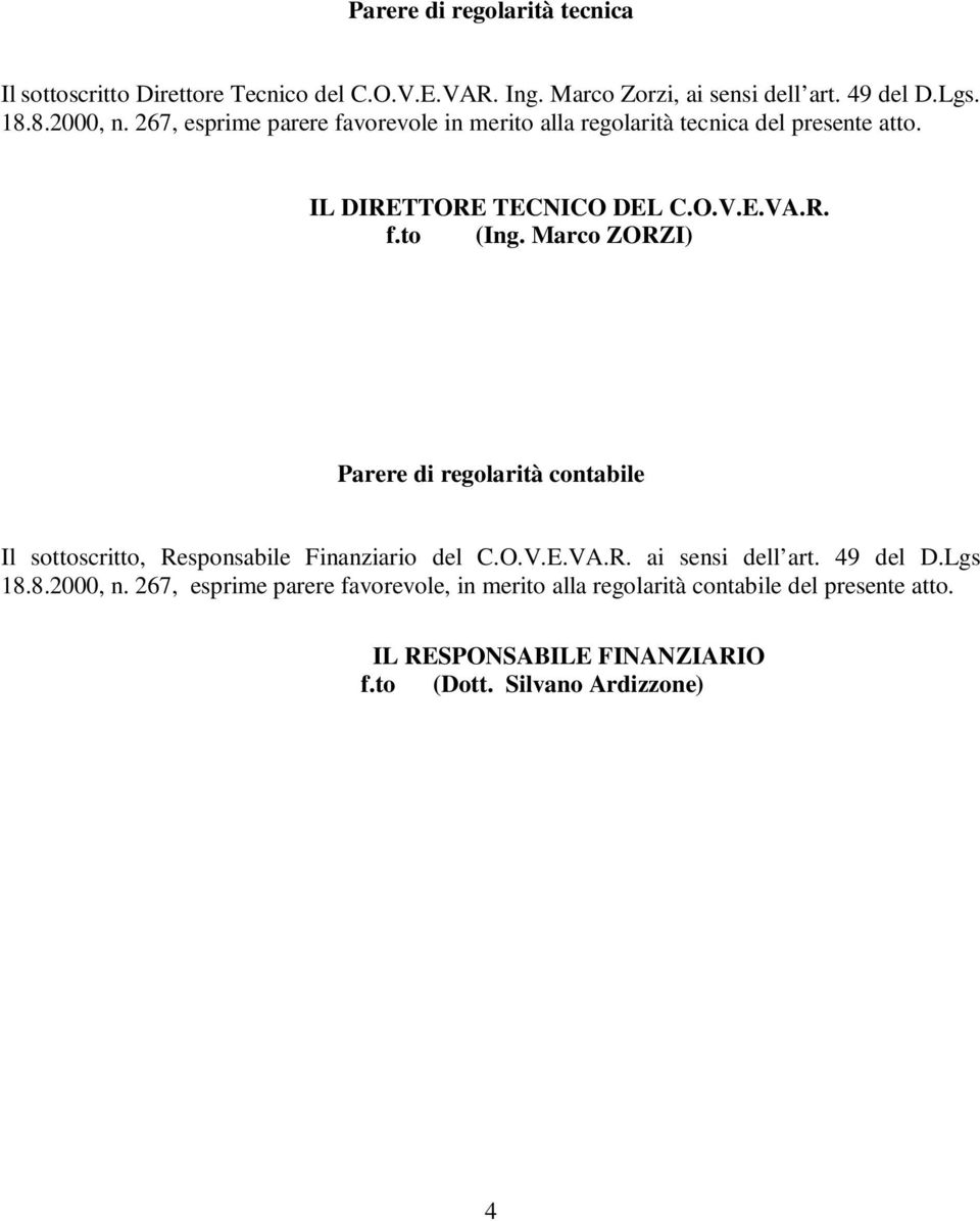 Marco ZORZI) Parere di regolarità contabile Il sottoscritto, Responsabile Finanziario del C.O.V.E.VA.R. ai sensi dell art. 49 del D.Lgs 18.