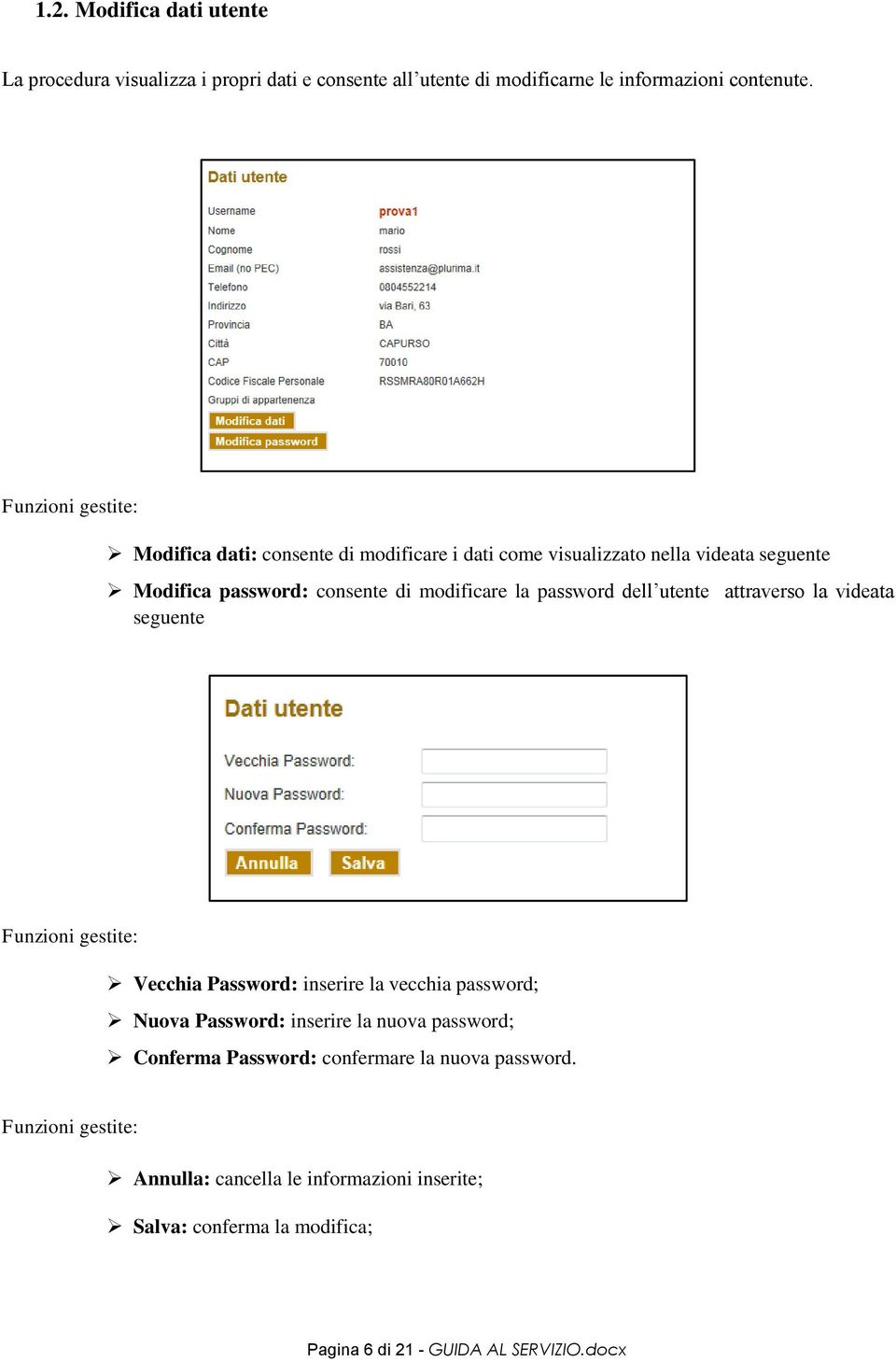 dell utente attraverso la videata seguente Vecchia Password: inserire la vecchia password; Nuova Password: inserire la nuova password;