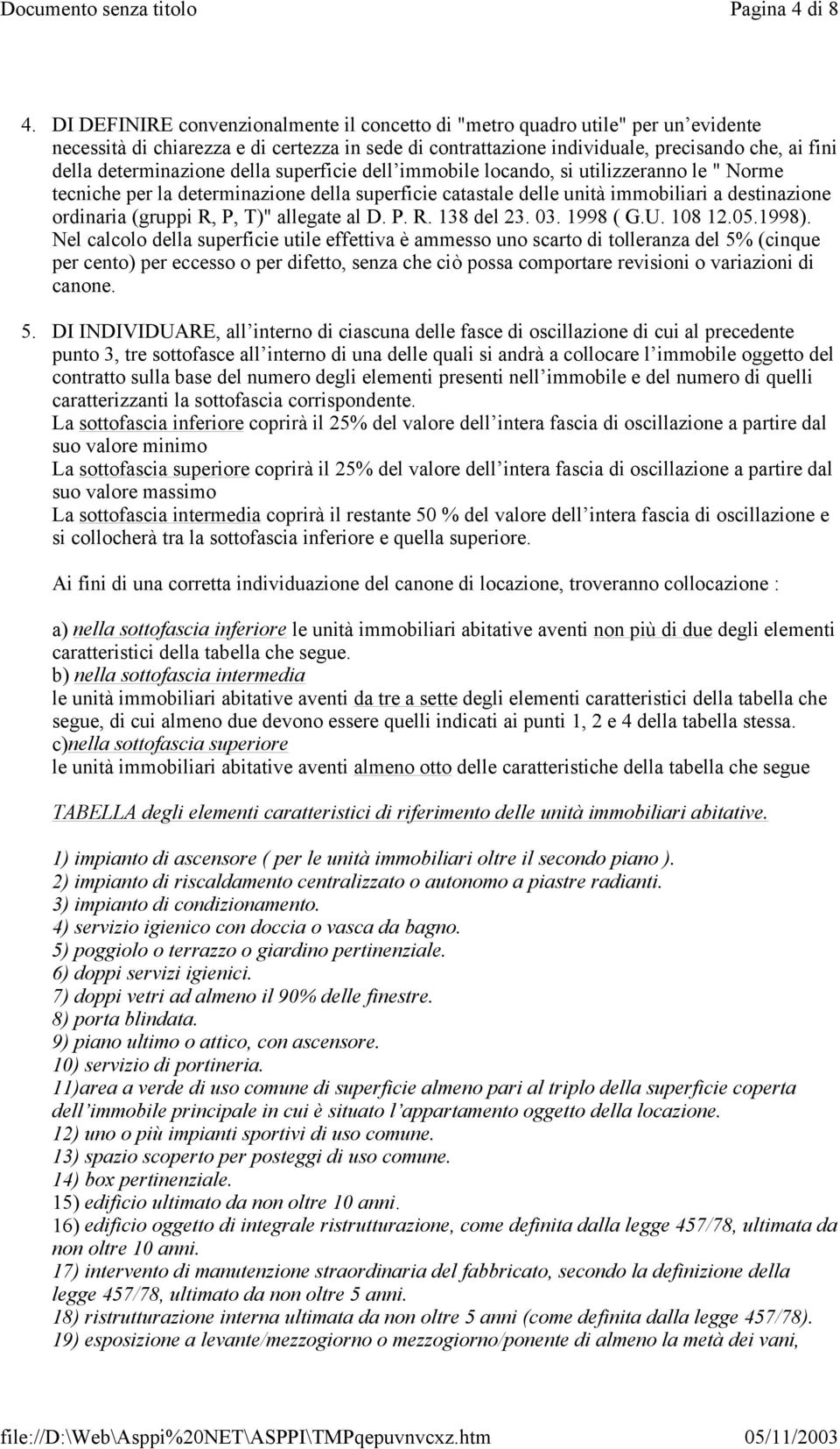 determinazione della superficie dell immobile locando, si utilizzeranno le " Norme tecniche per la determinazione della superficie catastale delle unità immobiliari a destinazione ordinaria (gruppi