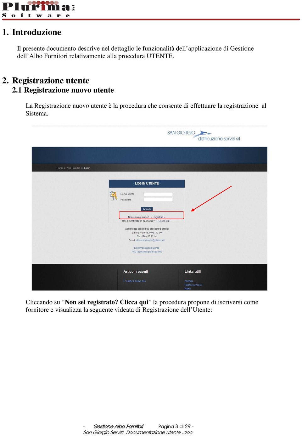 1 Registrazione nuovo utente La Registrazione nuovo utente è la procedura che consente di effettuare la registrazione al Sistema.
