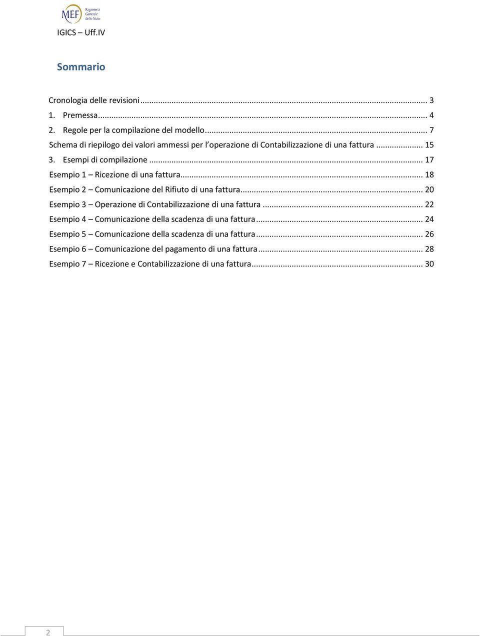 .. 17 Esempio 1 Ricezione di una fattura... 18 Esempio 2 Comunicazione del Rifiuto di una fattura... 20 Esempio 3 Operazione di Contabilizzazione di una fattura.