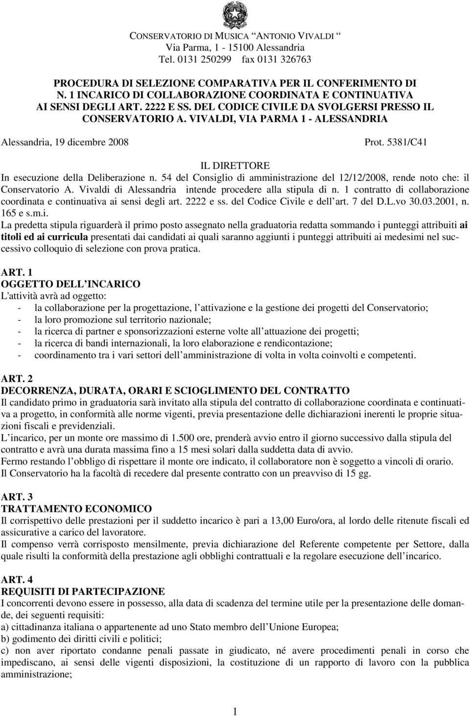 VIVALDI, VIA PARMA 1 - ALESSANDRIA Alessandria, 19 dicembre 2008 Prot. 5381/C41 IL DIRETTORE In esecuzione della Deliberazione n.