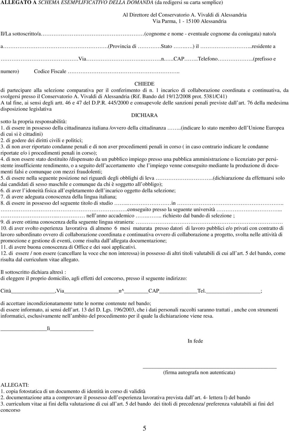 .(prefisso e numero) Codice Fiscale.. CHIEDE di partecipare alla selezione comparativa per il conferimento di n.