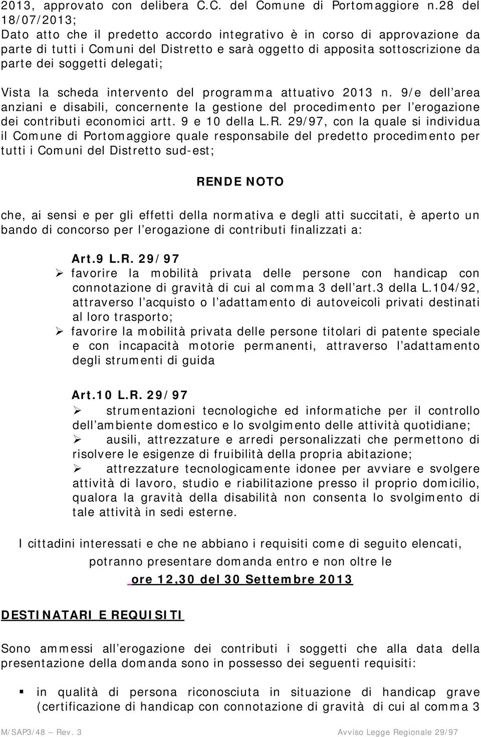 delegati; Vista la scheda intervento del programma attuativo 2013 n. 9/e dell area anziani e disabili, concernente la gestione del procedimento per l erogazione dei contributi economici artt.