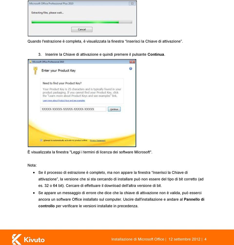 Nota: Se il processo di estrazione è completo, ma non appare la finestra Inserisci la Chiave di attivazione, la versione che si sta cercando di installare può non essere del tipo di bit corretto