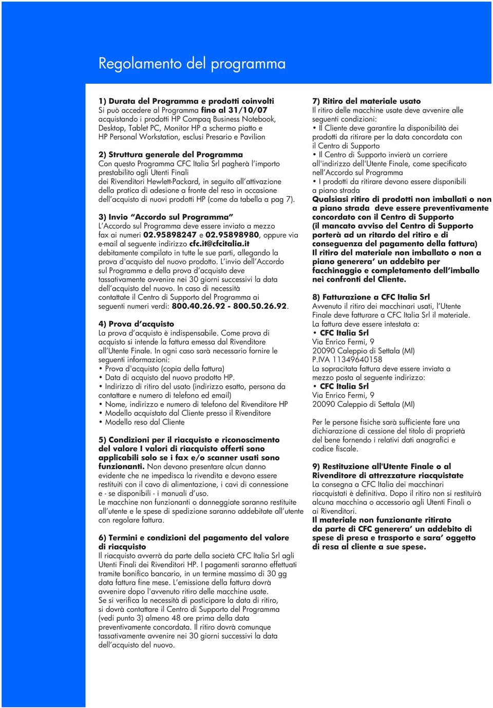 Hewlett-Packard, in seguito all attivazione della pratica di adesione a fronte del reso in occasione dell acquisto di nuovi prodotti HP (come da tabella a pag 7).