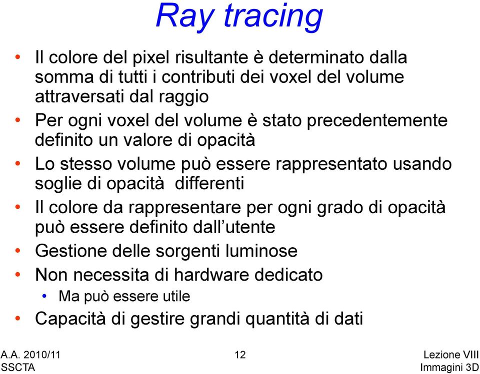 usando soglie di opacità differenti Il colore da rappresentare per ogni grado di opacità può essere definito dall utente Gestione