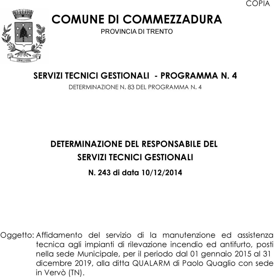 243 di data 10/12/2014 Oggetto:Affidamento del servizio di la manutenzione ed assistenza tecnica agli impianti di