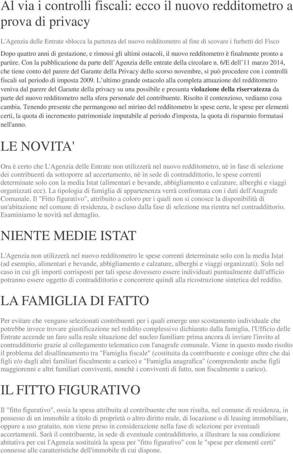 6/E dell 11 marzo 2014, che tiene conto del parere del Garante della Privacy dello scorso novembre, si può procedere con i controlli fiscali sul periodo di imposta 2009.