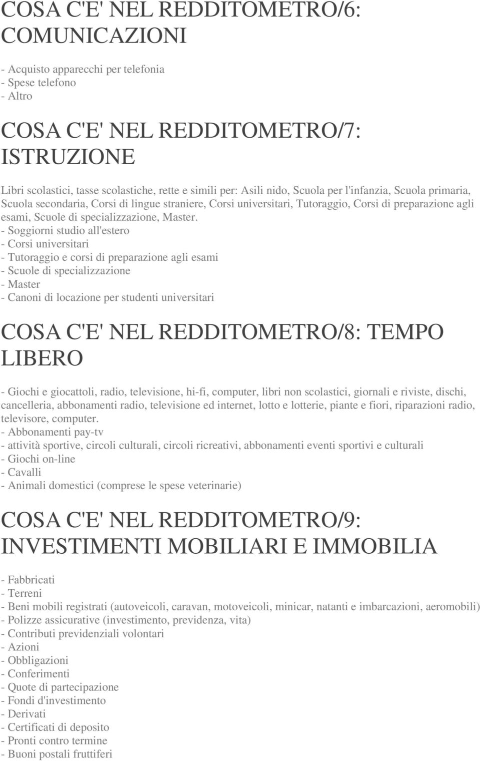 - Soggiorni studio all'estero - Corsi universitari - Tutoraggio e corsi di preparazione agli esami - Scuole di specializzazione - Master - Canoni di locazione per studenti universitari COSA C'E' NEL