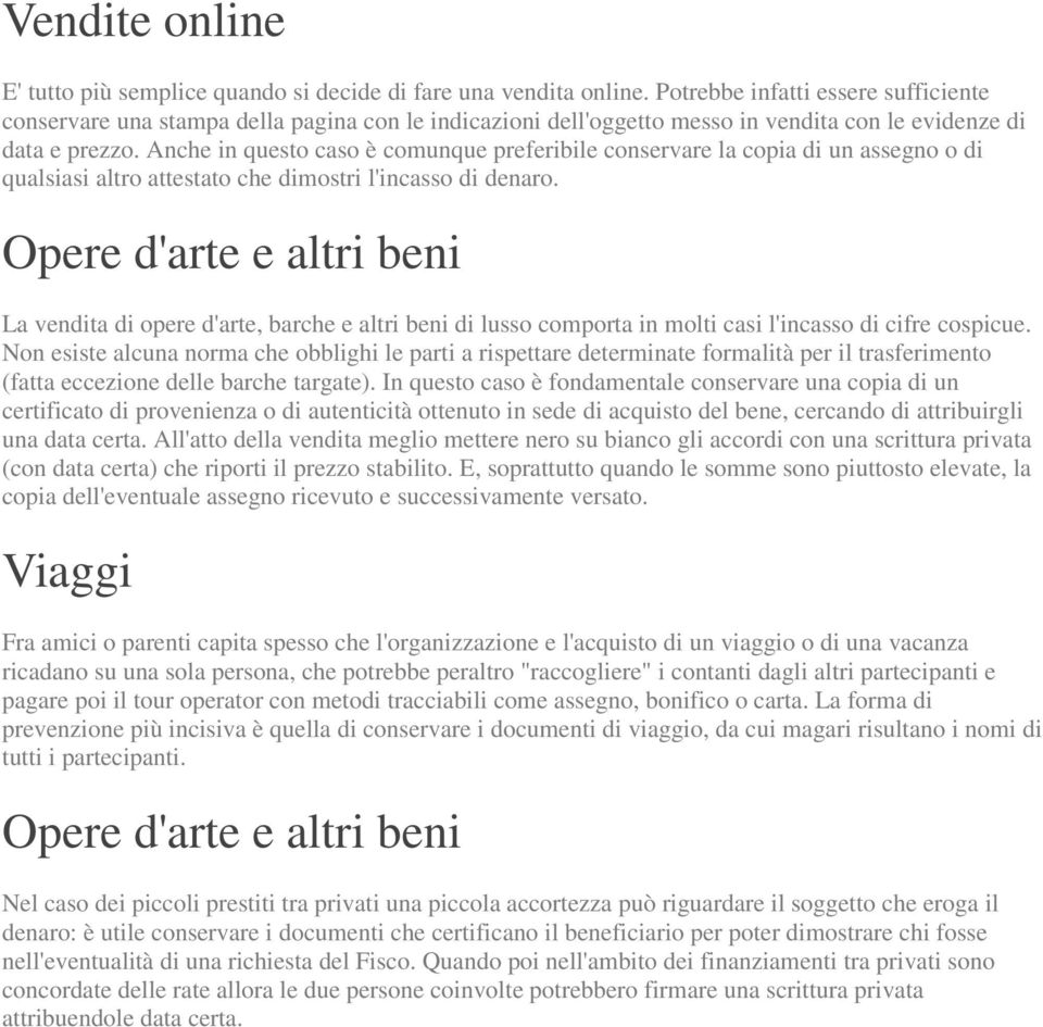 Anche in questo caso è comunque preferibile conservare la copia di un assegno o di qualsiasi altro attestato che dimostri l'incasso di denaro.