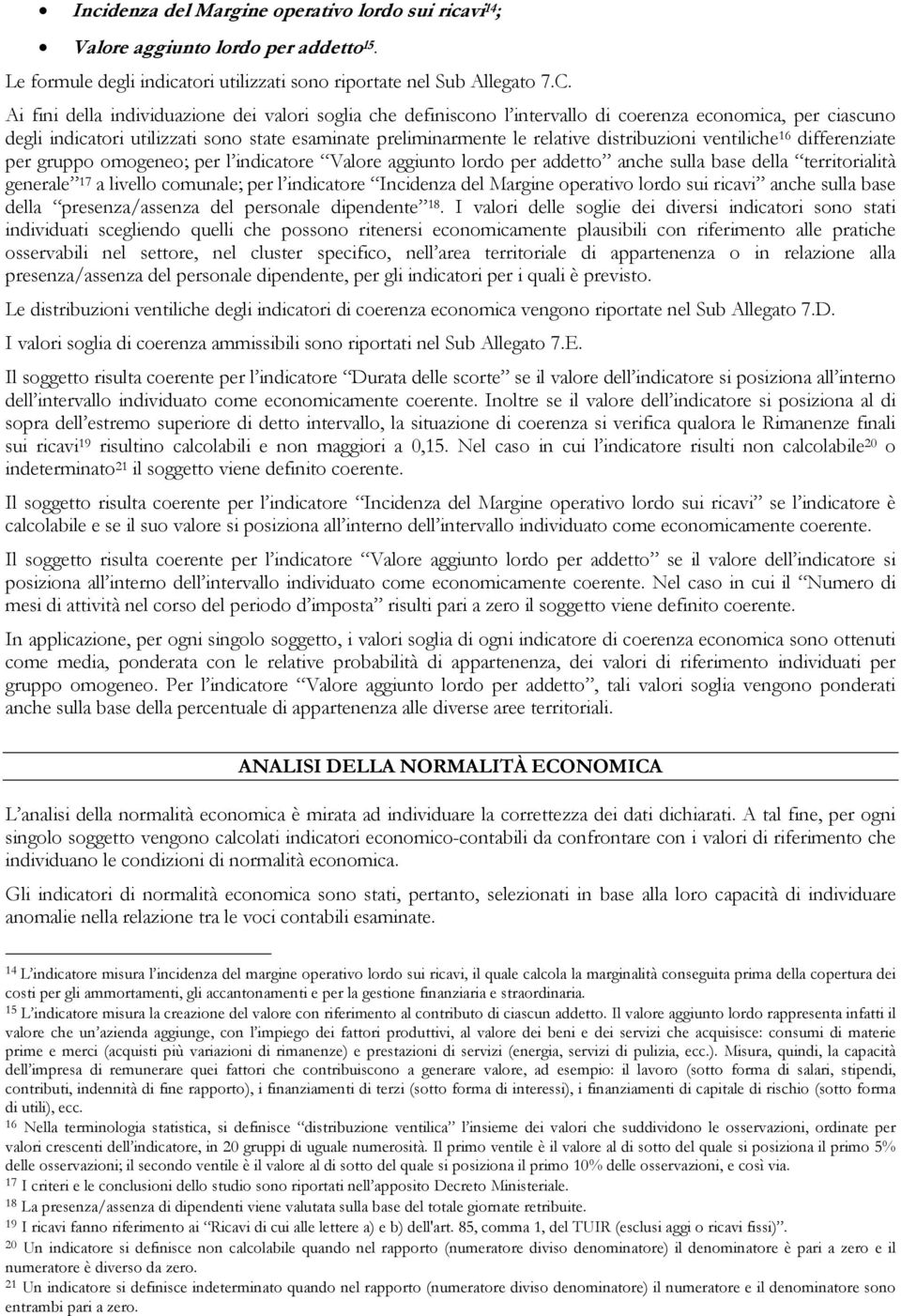 distribuzioni ventiliche 16 differenziate per gruppo omogeneo; per l indicatore Valore aggiunto lordo per addetto anche sulla base della territorialità generale 17 a livello comunale; per l