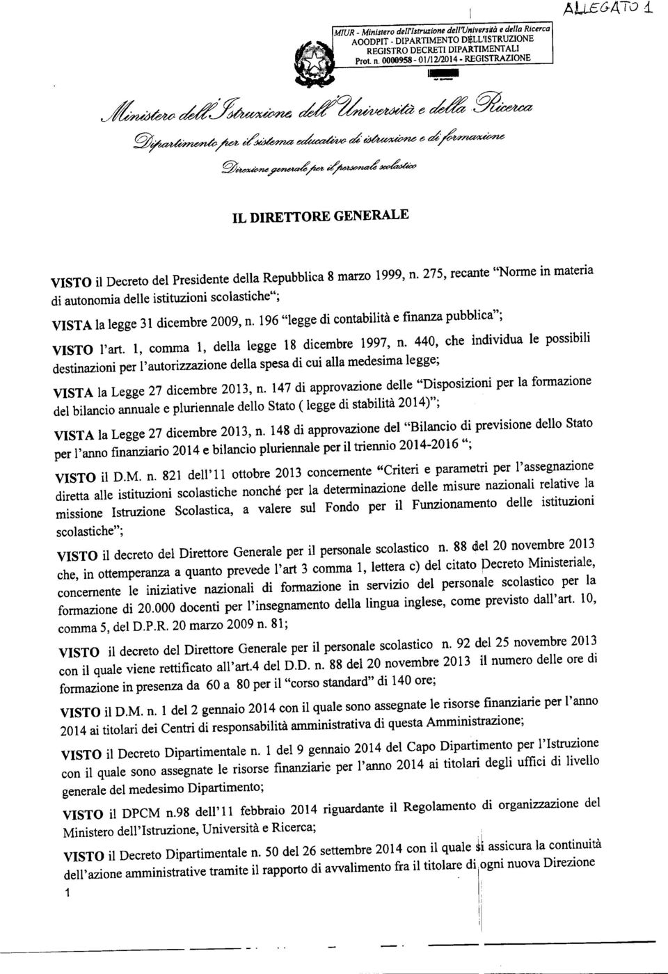 275, recante "Norme in materia di autonomia delle istituzioni scolastiche"; VSTA la legge 31 dicembre 2009, n. 196 "legge di contabilità e finanza pubblica"; VSTO l'art.