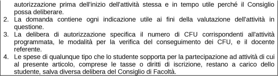 La delibera di autorizzazione specifica il numero di CFU corrispondenti all'attività programmata, le modalità per la verifica del conseguimento dei CFU, e il