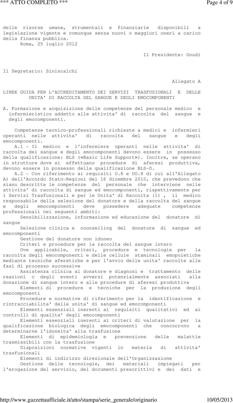 A. Formazione e acquisizione delle competenze del personale medico e infermieristico addetto alle attivita' di raccolta del sangue e degli emocomponenti.