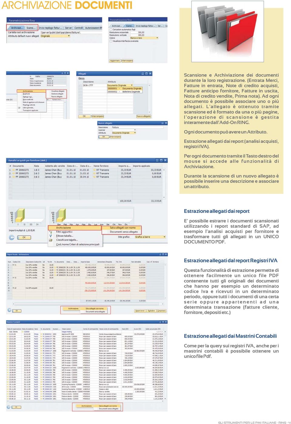 Ad ogni documento è possibile associare uno o più allegati. L'allegato è ottenuto tramite scansione ed è formato da una o più pagine, l'operazione di scansione è gestita interamentedall'add-onring.