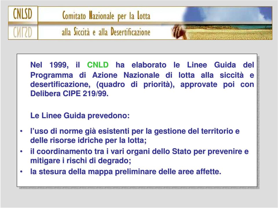 Le Le Linee Guida prevedono: l uso di di norme già già esistenti per per la la gestione del del territorio e delle risorse idriche per per