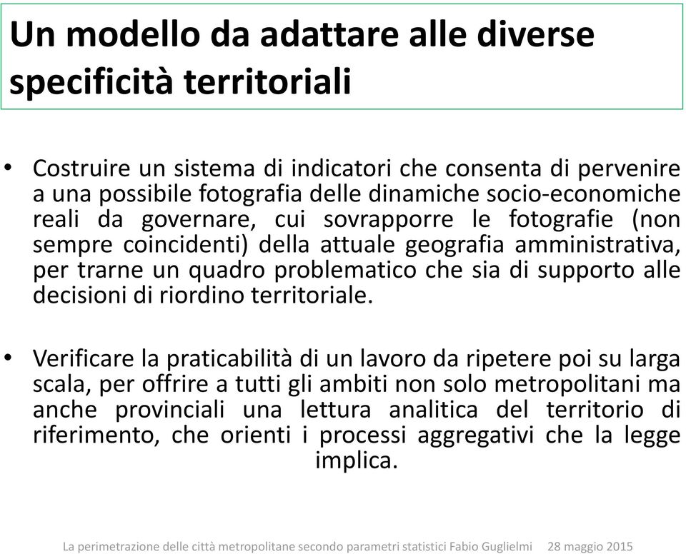 problematico che sia di supporto alle decisioni di riordino territoriale.