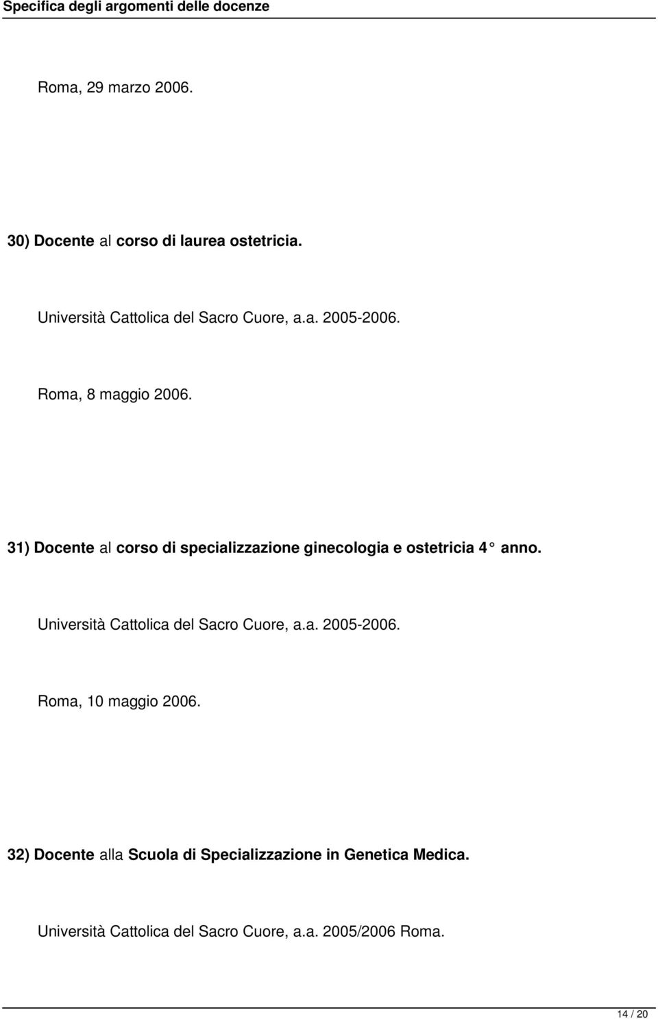 31) Docente al corso di specializzazione ginecologia e ostetricia 4 anno.