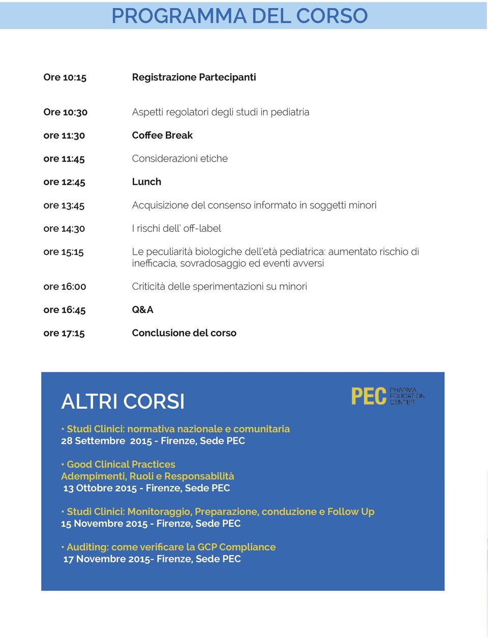 inefficacia, sovradosaggio ed eventi avversi Criticità delle sperimentazioni su minori Q&A Conclusione del corso ALTRI CORSI Studi Clinici: normativa nazionale e comunitaria 28 Settembre 2015 -