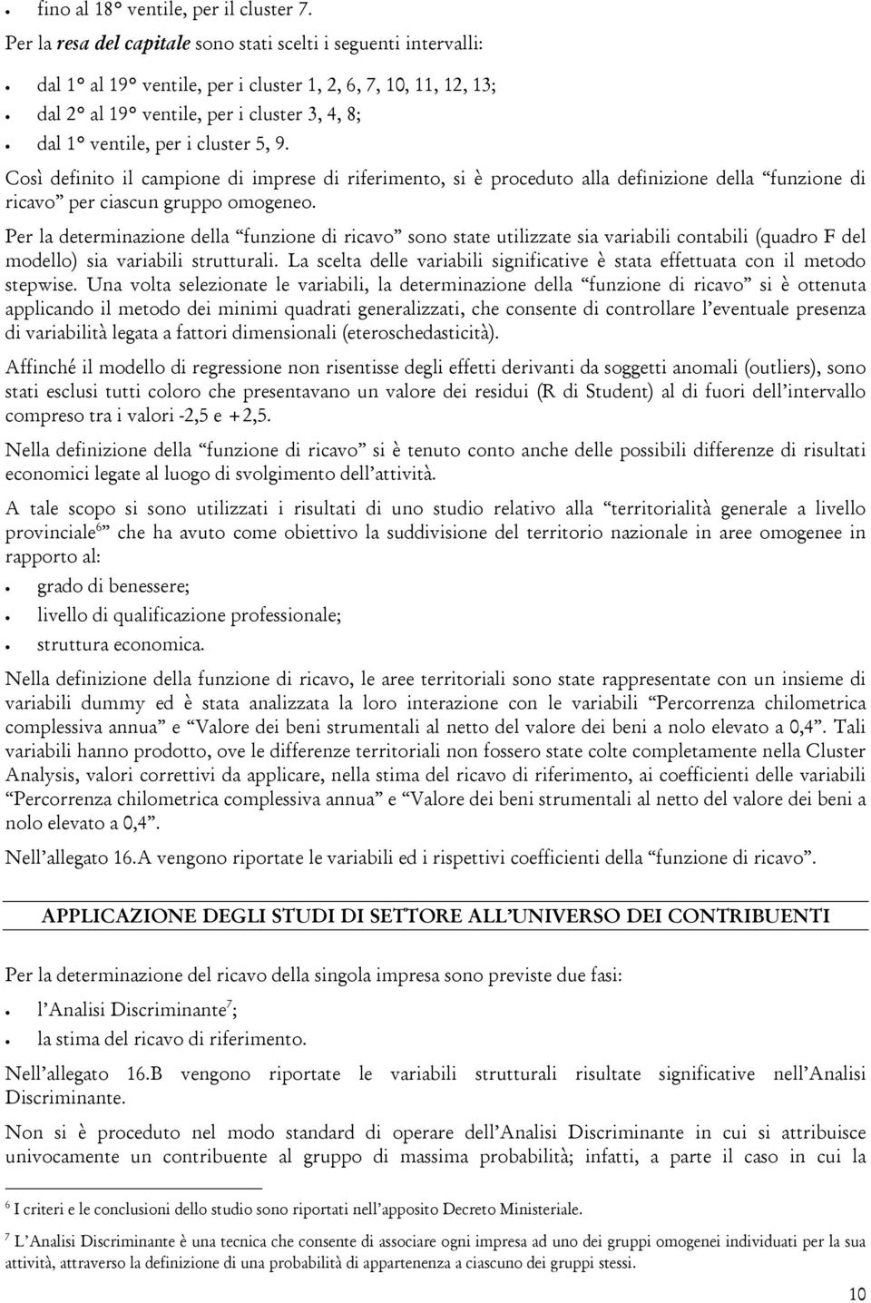 cluster 5, 9. Così definito il campione di imprese di riferimento, si è proceduto alla definizione della funzione di ricavo per ciascun gruppo omogeneo.