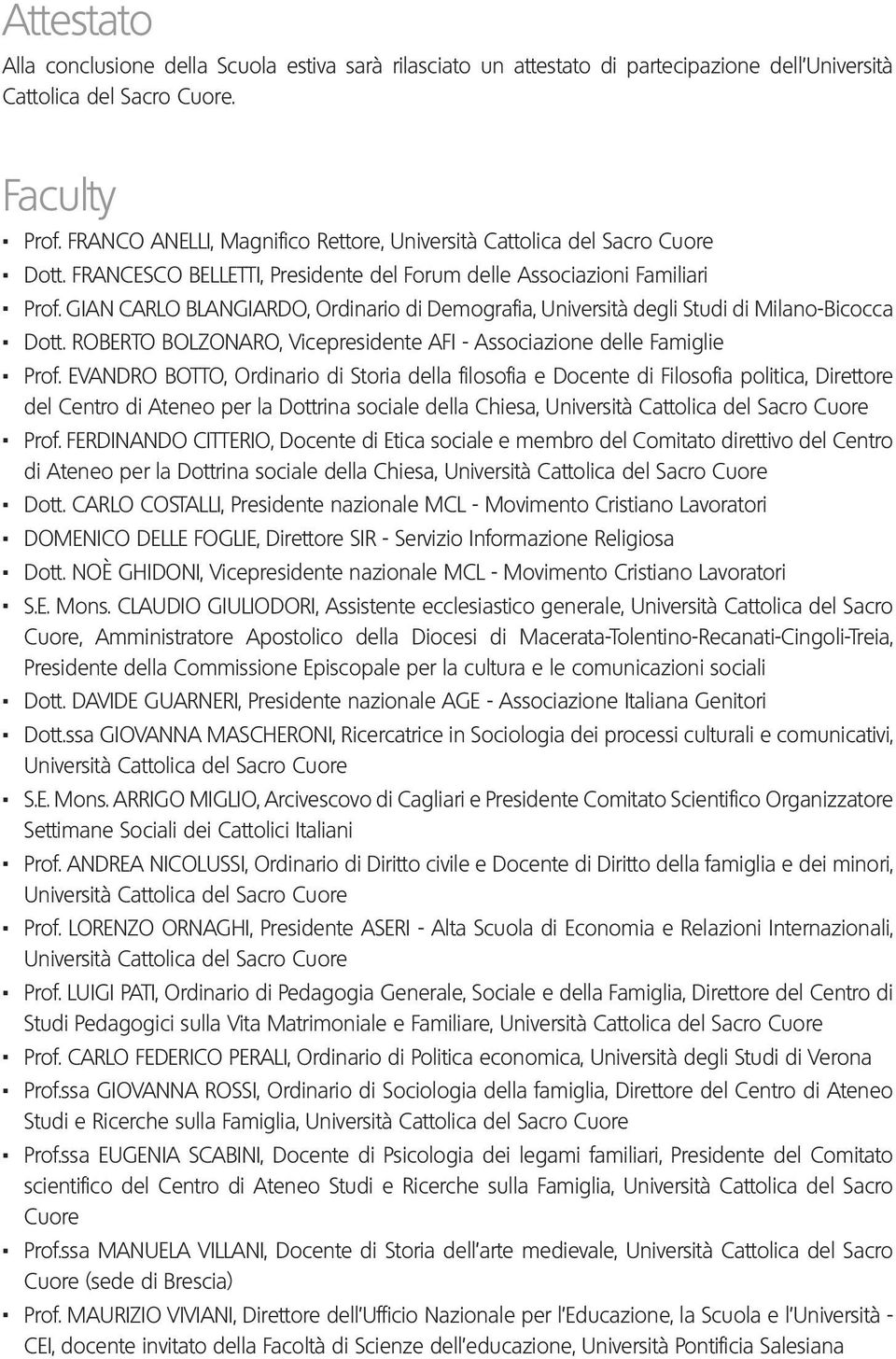 GIAN CARLO BLANGIARDO, Ordinario di Demografia, Università degli Studi di Milano-Bicocca. Dott. ROBERTO BOLZONARO, Vicepresidente AFI - Associazione delle Famiglie. Prof.