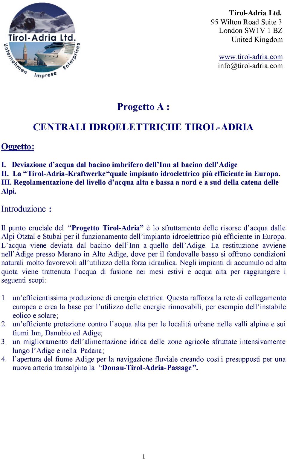 Regolamentazione del livello d acqua alta e bassa a nord e a sud della catena delle Alpi.