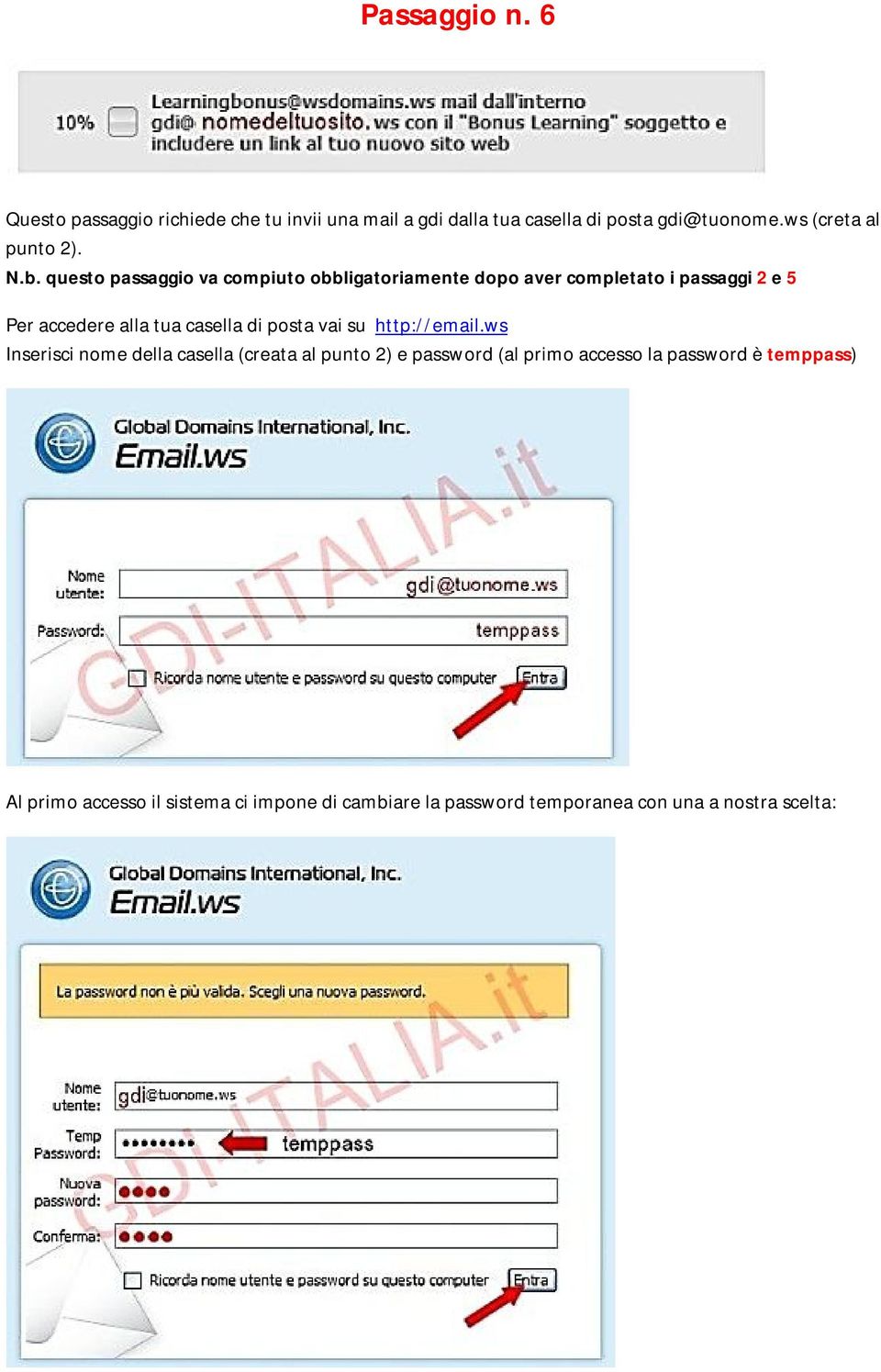 questo passaggio va compiuto obbligatoriamente dopo aver completato i passaggi 2 e 5 Per accedere alla tua casella di