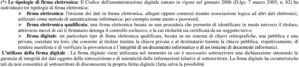 utilizzati come metodo di autenticazione informatica: per esempio nome utente e password; firma elettronica qualificata: una firma elettronica basata su una procedura che permette di identificare in