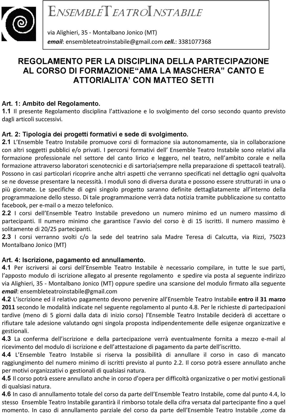 Ambito del Regolamento. 1.1 Il presente Regolamento disciplina l attivazione e lo svolgimento del corso secondo quanto previsto dagli articoli successivi. Art.