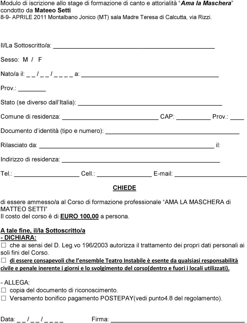 : Documento d identità (tipo e numero): Rilasciato da: il: Indirizzo di residenza: Tel.: Cell.