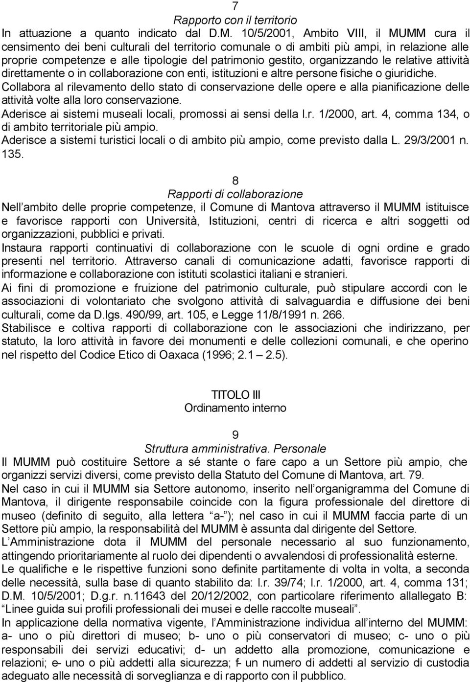 organizzando le relative attività direttamente o in collaborazione con enti, istituzioni e altre persone fisiche o giuridiche.