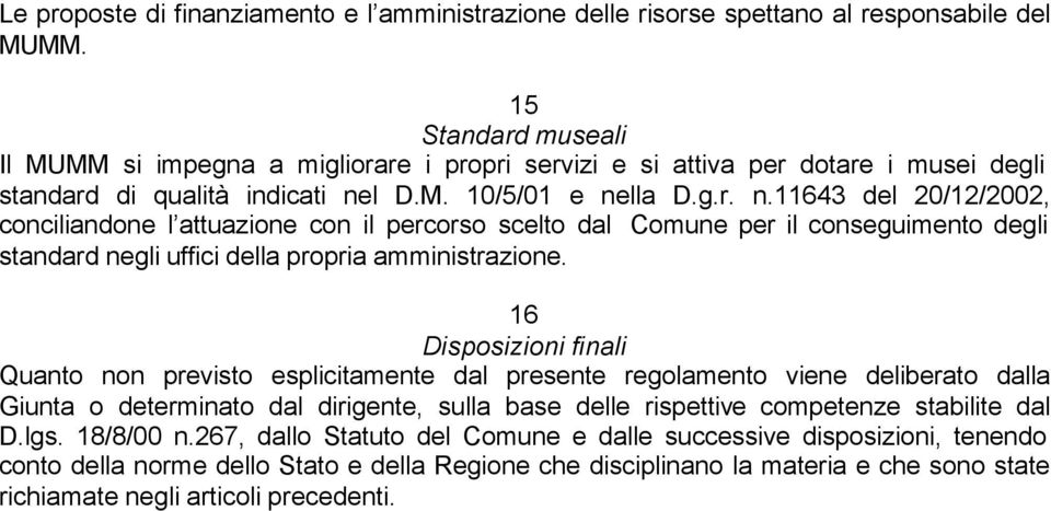 l D.M. 10/5/01 e nella D.g.r. n.11643 del 20/12/2002, conciliandone l attuazione con il percorso scelto dal Comune per il conseguimento degli standard negli uffici della propria amministrazione.