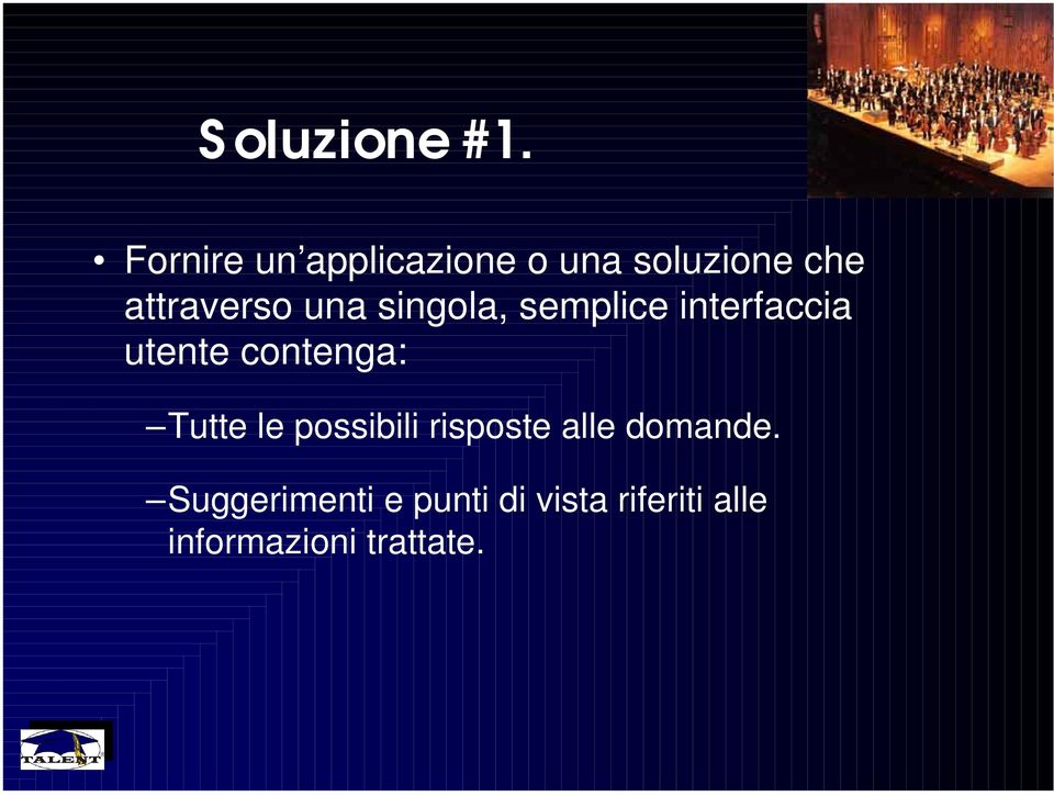 una singola, semplice interfaccia utente contenga: Tutte