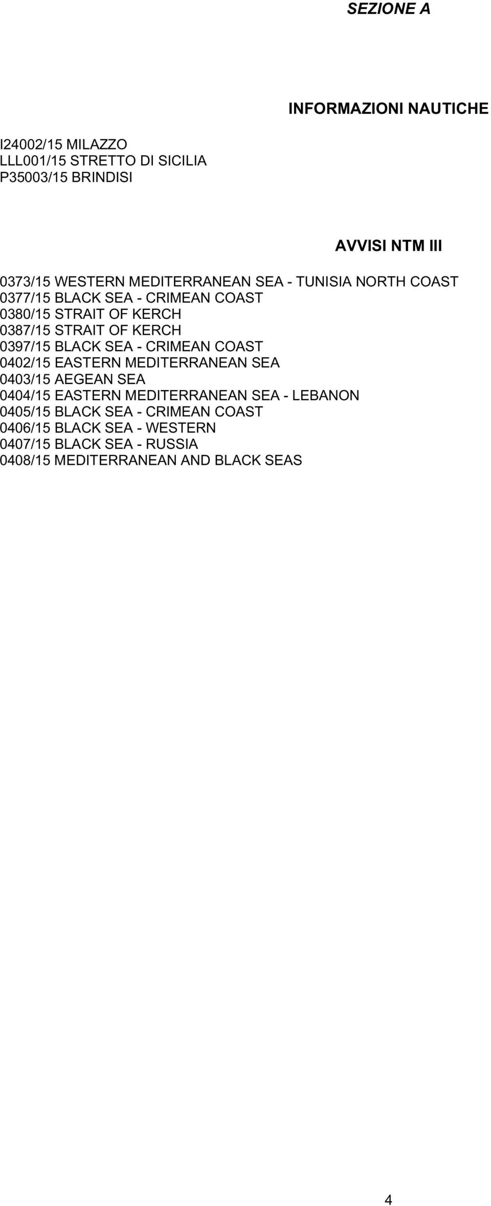 KERCH 0397/15 BLACK SEA - CRIMEAN COAST 0402/15 EASTERN MEDITERRANEAN SEA 0403/15 AEGEAN SEA 0404/15 EASTERN MEDITERRANEAN SEA