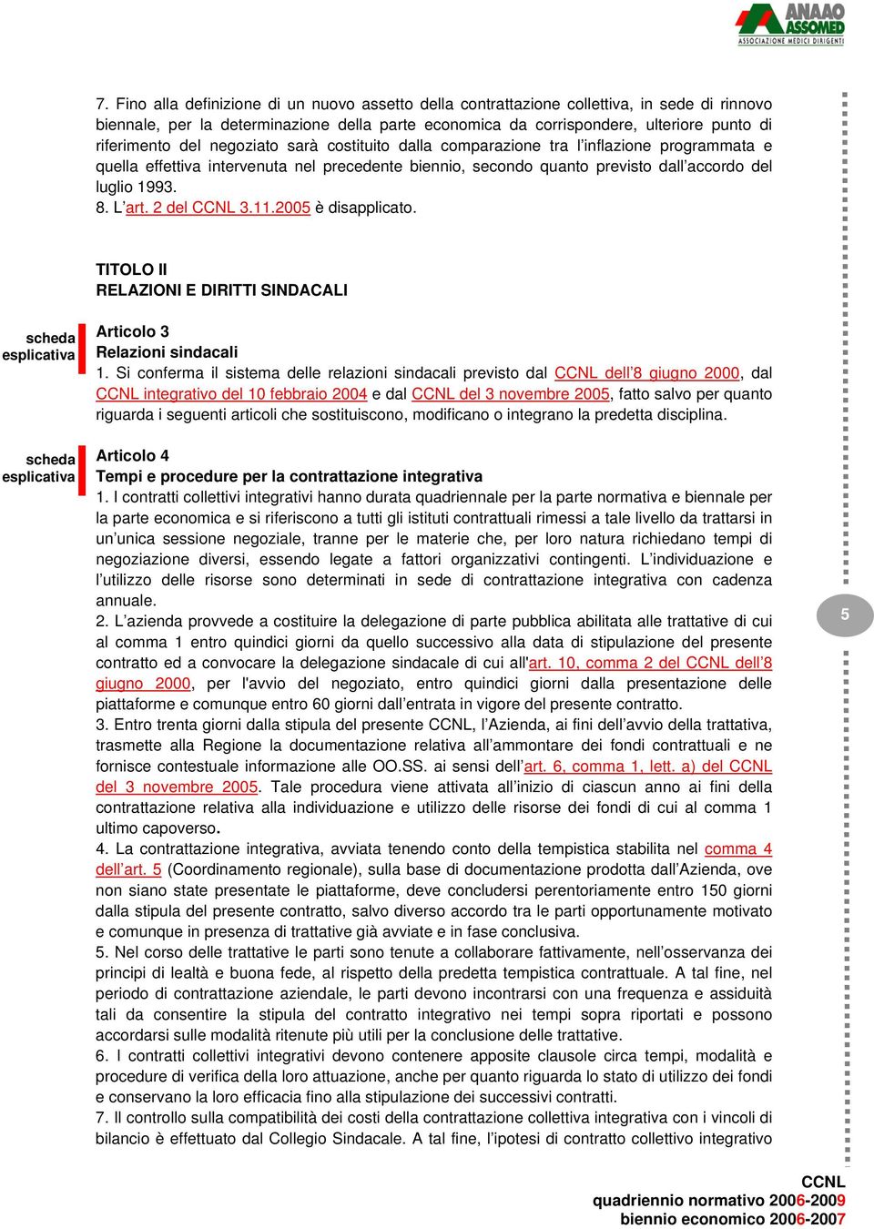 2 del 3.11.2005 è disapplicato. TITOLO II RELAZIONI E DIRITTI SINDACALI Articolo 3 Relazioni sindacali 1.