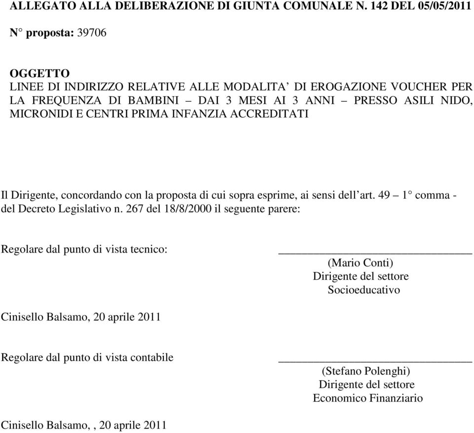 NIDO, MICRONIDI E CENTRI PRIMA INFANZIA ACCREDITATI Il Dirigente, concordando con la proposta di cui sopra esprime, ai sensi dell art.