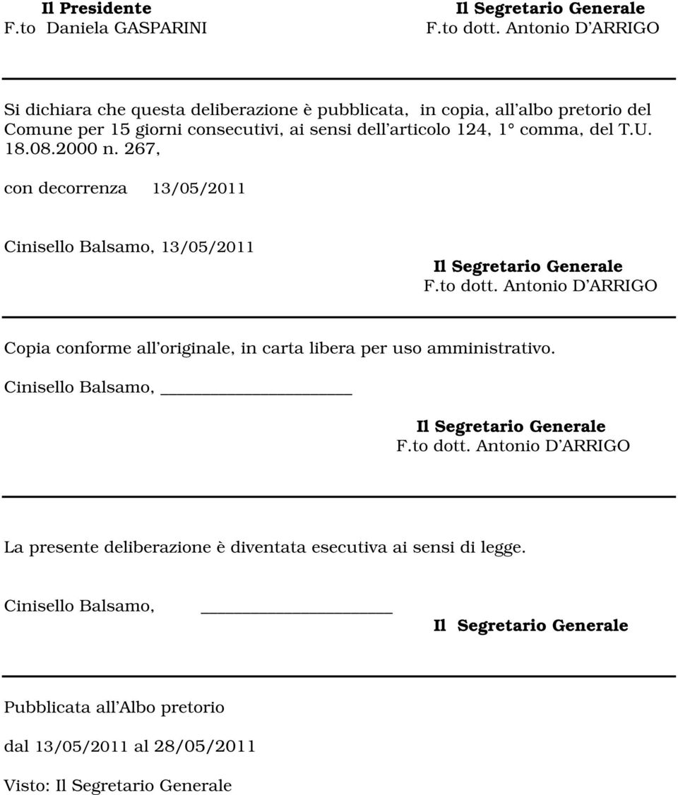 articolo 124, 1 comma, del T.U. 18.08.2000 n. 267, con decorrenza 13/05/2011 Cinisello Balsamo, 13/05/2011 F.to dott.