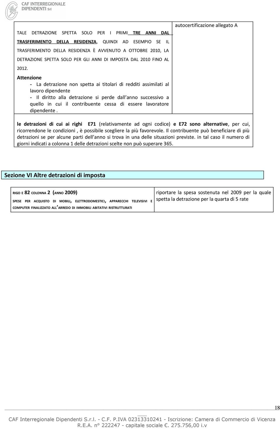 Attenzine - La detrazine nn spetta ai titlari di redditi assimilati al lavr dipendente - Il diritt alla detrazine si perde dall ann successiv a quell in cui il cntribuente cessa di essere lavratre