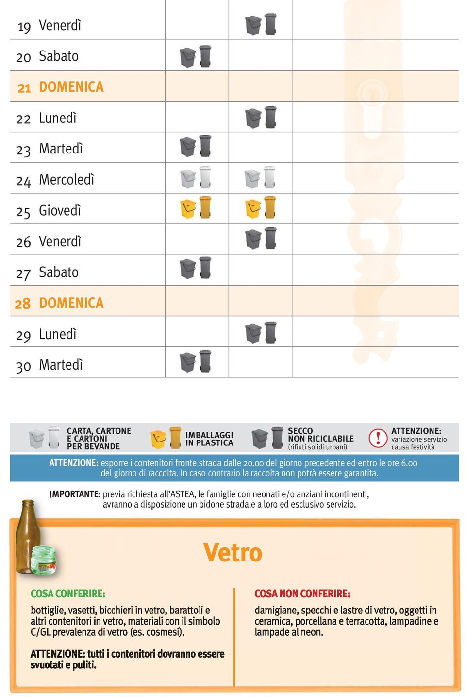 IMPORTANTE: previa richiesta all ASTEA, le famiglie con neonati e/o anziani incontinenti, avranno a disposizione un bidone stradale a loro ed esclusivo servizio.